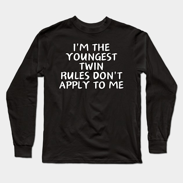 i'm the youngest twin rules don't apply to me Long Sleeve T-Shirt by manandi1